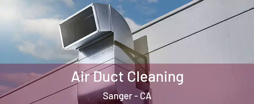  Air Duct Cleaning Sanger - CA