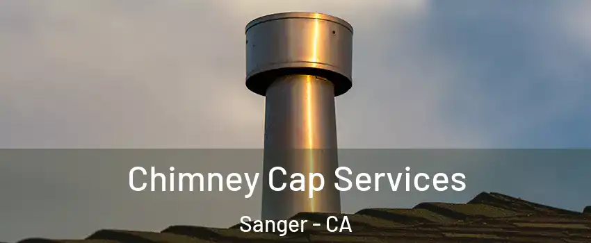  Chimney Cap Services Sanger - CA