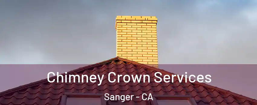 Chimney Crown Services Sanger - CA