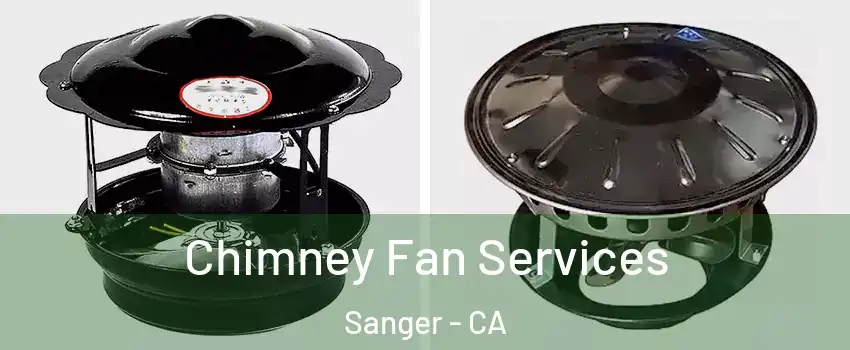  Chimney Fan Services Sanger - CA