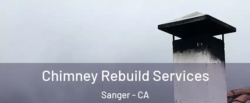  Chimney Rebuild Services Sanger - CA
