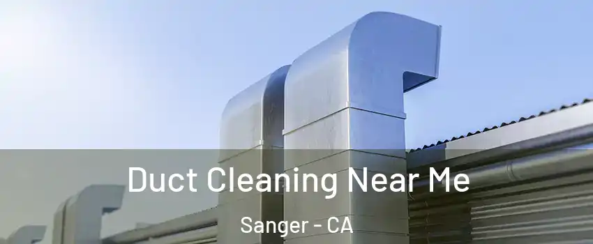  Duct Cleaning Near Me Sanger - CA