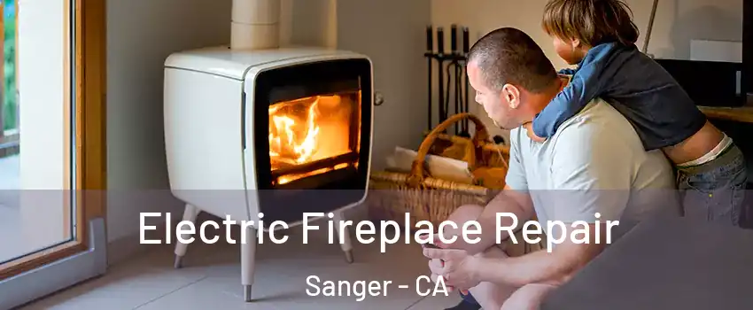  Electric Fireplace Repair Sanger - CA