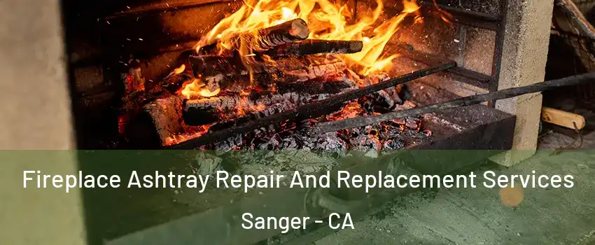  Fireplace Ashtray Repair And Replacement Services Sanger - CA