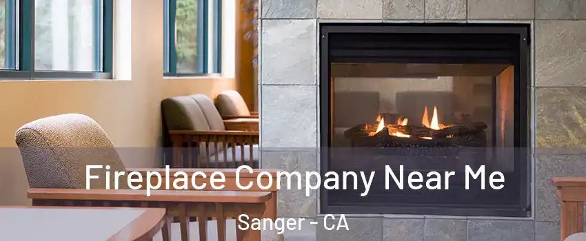  Fireplace Company Near Me Sanger - CA