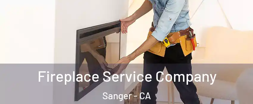  Fireplace Service Company Sanger - CA
