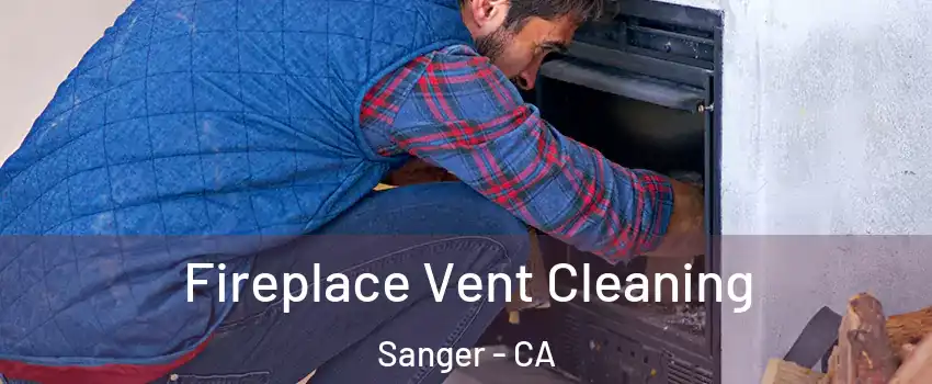  Fireplace Vent Cleaning Sanger - CA