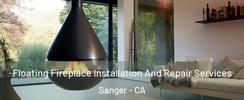 Floating Fireplace Installation And Repair Services Sanger - CA