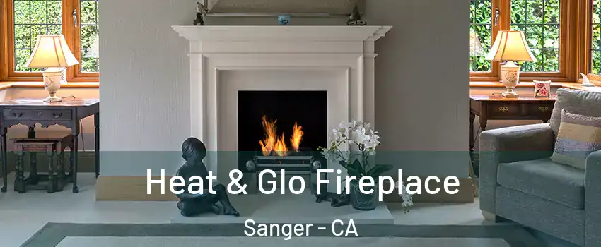  Heat & Glo Fireplace Sanger - CA