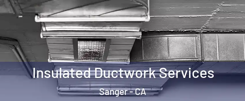  Insulated Ductwork Services Sanger - CA