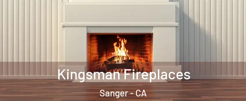  Kingsman Fireplaces Sanger - CA