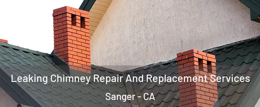  Leaking Chimney Repair And Replacement Services Sanger - CA
