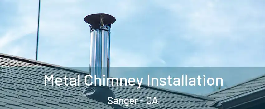  Metal Chimney Installation Sanger - CA