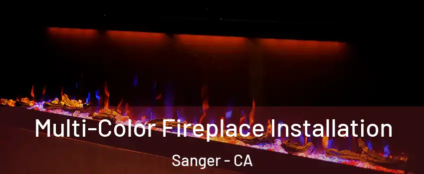  Multi-Color Fireplace Installation Sanger - CA