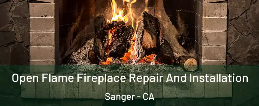  Open Flame Fireplace Repair And Installation Sanger - CA