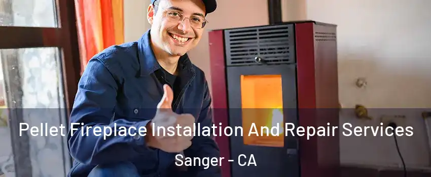  Pellet Fireplace Installation And Repair Services Sanger - CA