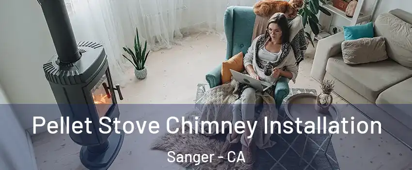  Pellet Stove Chimney Installation Sanger - CA