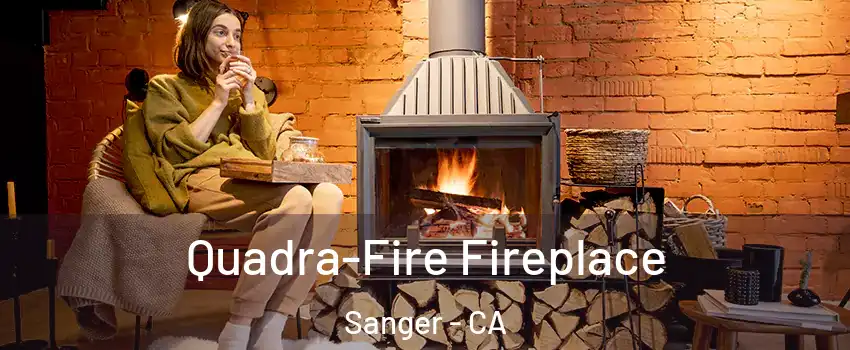  Quadra-Fire Fireplace Sanger - CA