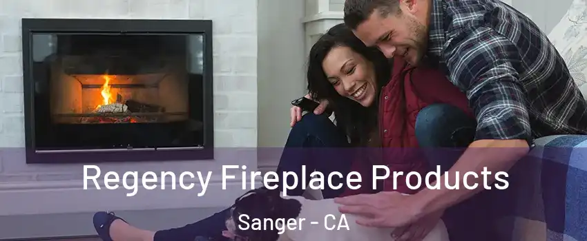  Regency Fireplace Products Sanger - CA