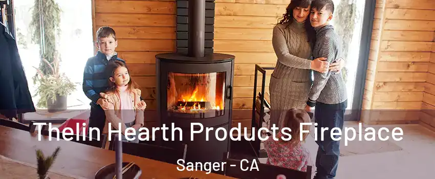 Thelin Hearth Products Fireplace Sanger - CA