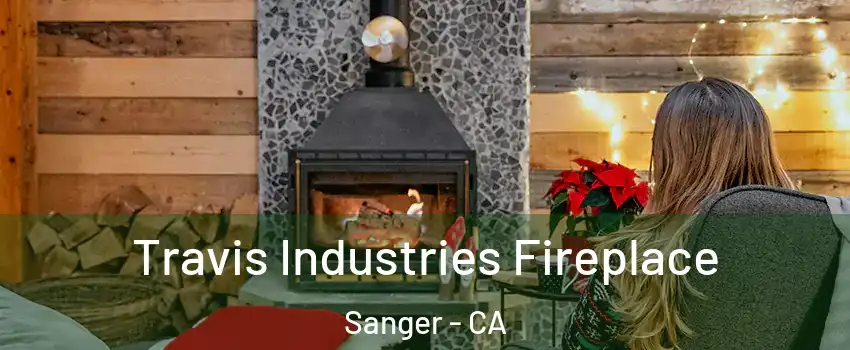  Travis Industries Fireplace Sanger - CA