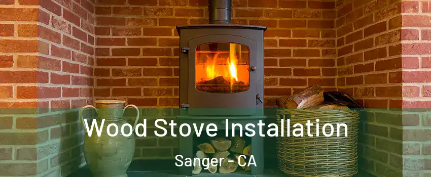  Wood Stove Installation Sanger - CA