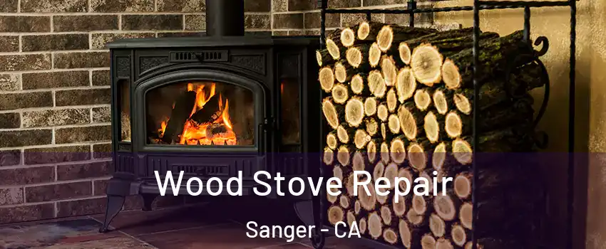  Wood Stove Repair Sanger - CA